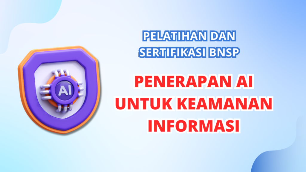 Pelatihan dan sertifikasi BNSP Penerapan AI Untuk Keamanan Informasi​