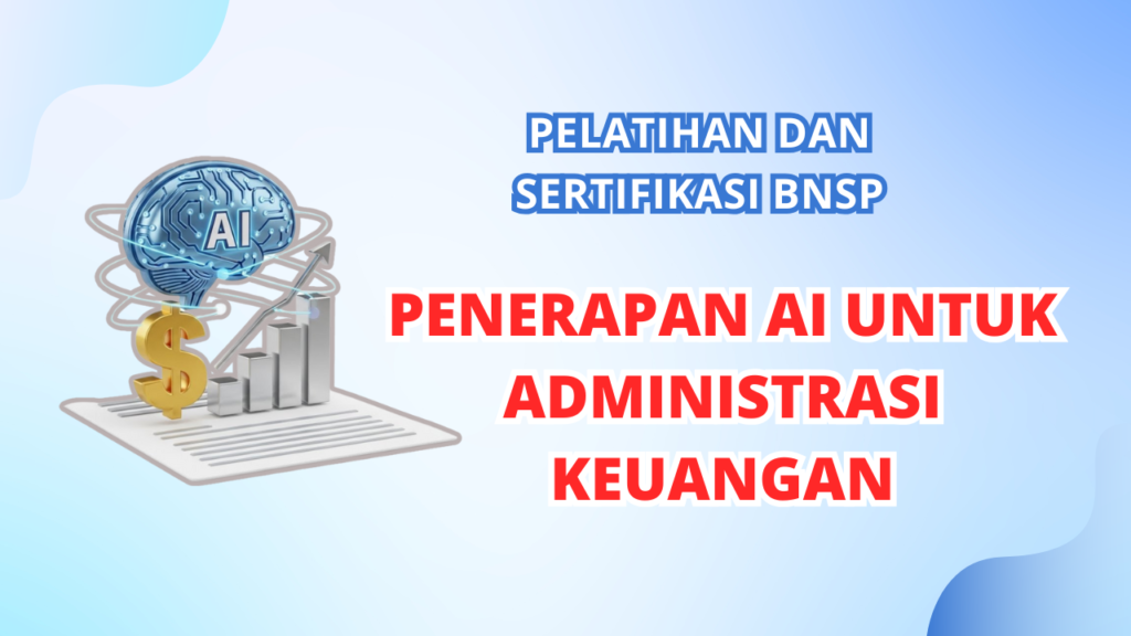 Pelatihan dan sertifikasi BNSP Penerapan AI Untuk Administrasi Keuangan​
