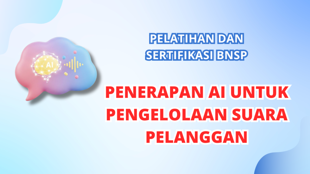 Pelatihan dan Sertifikasi BNSP Penerapan AI Untuk Pengelolaan Suara Pelanggan​