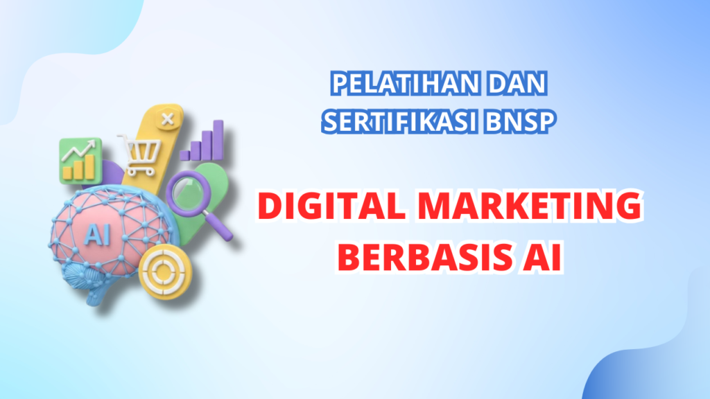 Pelatihan dan Sertifikasi BNSP Digital Marketing Berbasis AI​